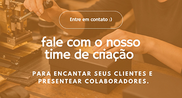 Fale com o nosso time de criação para encantar seus clientes e presentear colaboradores.