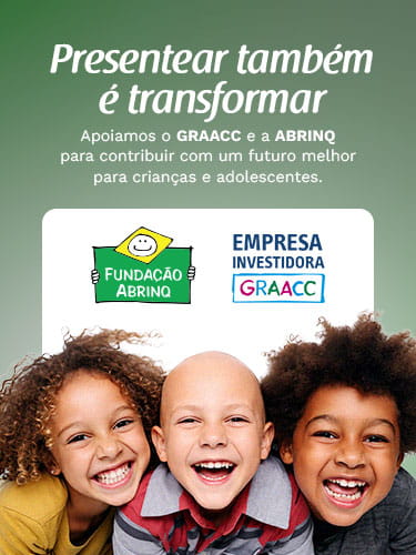 Presentear também é transformar. Apoiamos a ABRINQ e o GRAACC
